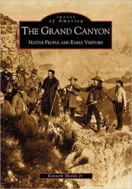 Title: The Grand Canyon: Native People and Early Visitors, Author: Kenneth Shields Jr.