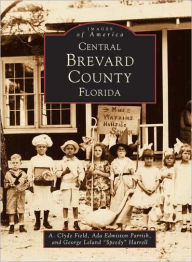 Title: Central Brevard County, Florida, Author: Arcadia Publishing