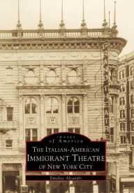 Title: The Italian-American Immigrant Theatre of New York City, Author: Emelise Aleandri