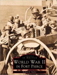 Title: World War II in Fort Pierce, Author: Robert A. Taylor