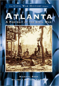 Title: Atlanta:: A Portrait of the Civil War, Author: Michael Rose
