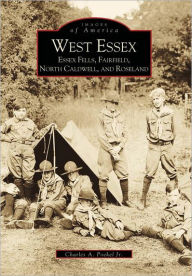 Title: West Essex, Essex Fells, Fairfield, North Caldwell, and Roseland, Author: Charles A. Poekel Jr.