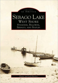 Title: Sebago Lake: West Shore, Standish, Baldwin, Sebago, and Naples, Author: Diane Barnes