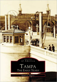Title: Tampa: The Early Years, Author: Arcadia Publishing