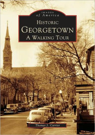 Title: Historic Georgetown: A Walking Tour, Author: Thomas J. Carrier