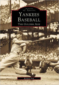 Title: Yankees Baseball: The Golden Age, Author: Arcadia Publishing
