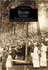 Title: Elgin, Illinois: From the Collection of the Elgin Area Historical Society, Author: Arcadia Publishing