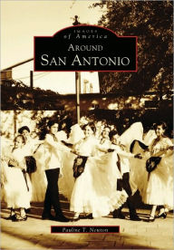 Title: Around San Antonio, Author: Pauline T. Newton