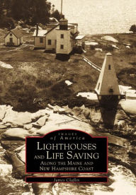 Title: Lighthouses and Life Saving along the Maine and New Hampshire Coast, Author: James Claflin