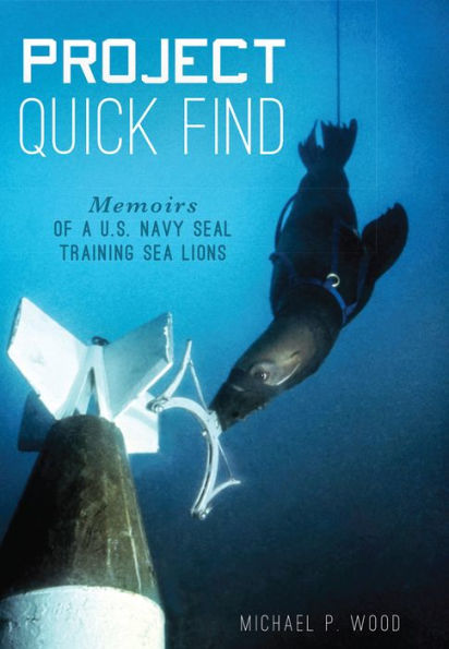 Project Quick Find: Memoirs of a U.S. Navy SEAL Training Sea Lions