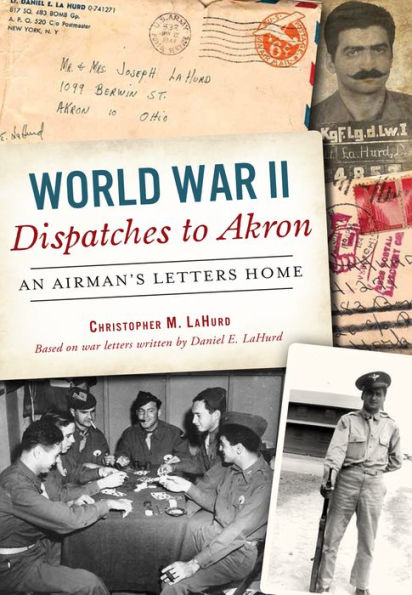 World War II Dispatches to Akron: An Airman's Letters Home