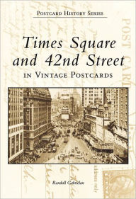 Title: Times Square and 42nd Street in Vintage Postcards, Author: Randall Gabrielan