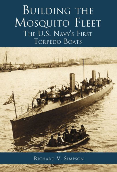 Building The Mosquito Fleet: U. S. Navy's First Torpedo Boats