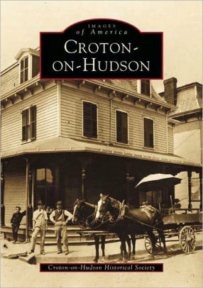 Croton-on-Hudson by Arcadia, Paperback | Barnes & Noble®