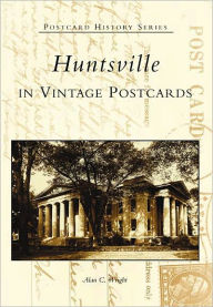 Title: Huntsville in Vintage Postcards, Author: Alan C. Wright
