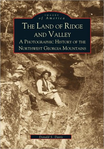 the Land of Ridge and Valley: A Photographic History Northwest Georgia Mountains