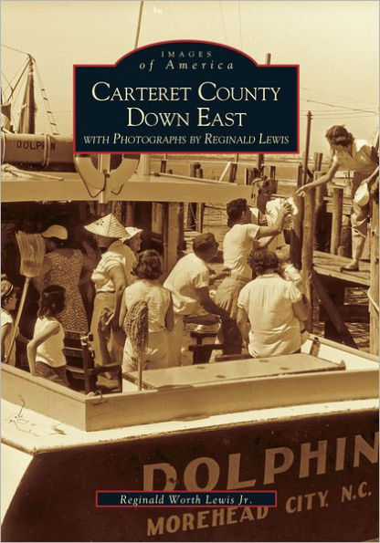 Carteret County Down East: with Photographs by Reginald Lewis