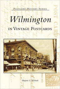 Title: Wilmington in Vintage Postcards, Author: Marjorie G. McNinch