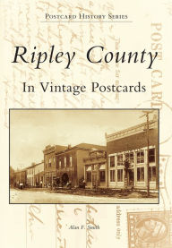 Title: Ripley County In Vintage Postcards, Author: Alan F. Smith