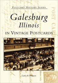 Title: Galesburg, Illinois in Vintage Postcards, Author: Carley R. Robison