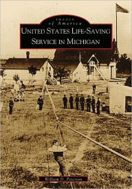 Title: United States Life-Saving Service in Michigan, Author: William D. Peterson