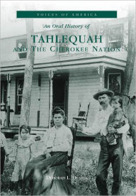 Title: An Oral History of Tahlequah and The Cherokee Nation, Author: Deborah L. Duvall