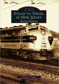 Title: Steam to Diesel in New Jersey: Revised Edition, Author: Arcadia Publishing