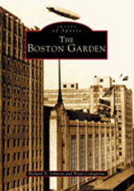 Title: The Boston Garden, Author: Arcadia Publishing