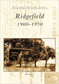 Title: Ridgefield: 1900-1950, Author: Jack Sanders