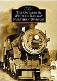 Title: The Ontario and Western Railway Northern Division, Author: John Taibi