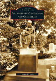 Title: Philadelphia Graveyards and Cemeteries / Edition 1, Author: Thomas H. Keels