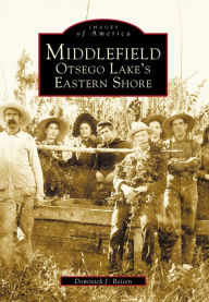 Title: Middlefield:: Otsego Lake's Eastern Shore, Author: Dominick J. Reisen