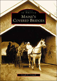 Title: Maine's Covered Bridges, Author: Joseph D. Conwill