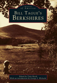 Title: Bill Tague's Berkshires, Author: Introduction by George S. Wislocki