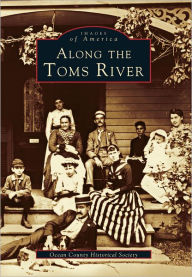 Title: Along the Toms River, Author: Ocean County Historical Society