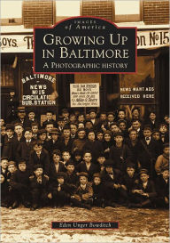 Title: Growing Up in Baltimore: A Photographic History, Author: Arcadia Publishing