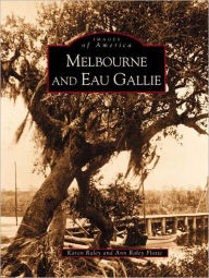 Title: Melbourne and Eau Gallie, Author: Karen Raley