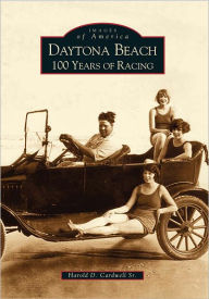 Title: Daytona Beach: 100 Years of Racing, Author: Arcadia Publishing
