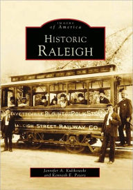 Title: Historic Raleigh, Author: Jennifer A. Kulikowski