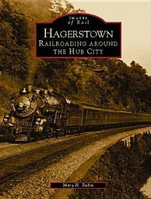 Hagerstown: Railroading Around the Hub City