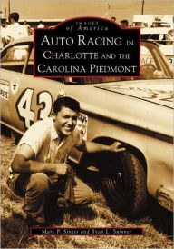 Title: Auto Racing in Charlotte and the Carolina Piedmont, Author: Arcadia Publishing