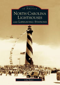 Title: North Carolina Lighthouses and Lifesaving Stations, Author: John Hairr