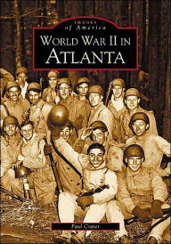 Title: World War II in Atlanta, Author: Paul Crater