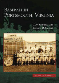 Title: Baseball in Portsmouth, Virginia, Author: Clay Shampoe