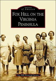 Title: Fox Hill on the Virginia Peninsula, Author: Fox Hill Historical Society