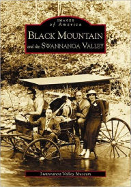 Title: Black Mountain and the Swannanoa Valley, Author: Swannanoa Valley Museum