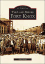 The Land Before Fort Knox