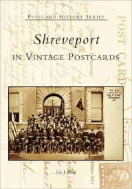 Title: Shreveport in Vintage Postcards, Author: Eric J. Brock