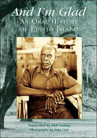 Title: And I'm Glad: An Oral History of Edisto Island, South Carolina, Author: Nick Lindsay