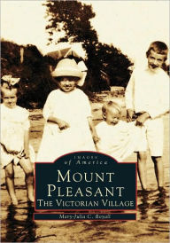 Title: Mount Pleasant: The Victorian Village, Author: Arcadia Publishing